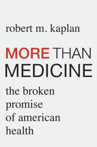 Title: More than Medicine: The Broken Promise of American Health, Author: Robert M. Kaplan