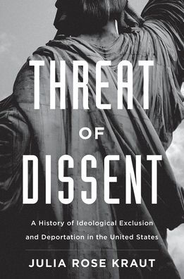 Threat of Dissent: A History of Ideological Exclusion and Deportation in the United States