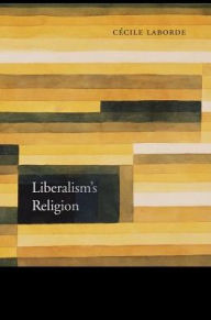 Title: Liberalism's Religion, Author: Cécile Laborde