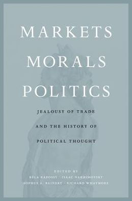 Markets, Morals, Politics: Jealousy of Trade and the History Political Thought