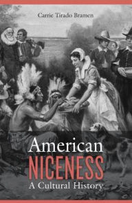 Title: American Niceness: A Cultural History, Author: Carrie Tirado Bramen