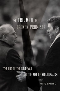 Free textbooks downloads The Triumph of Broken Promises: The End of the Cold War and the Rise of Neoliberalism RTF PDF iBook (English literature)