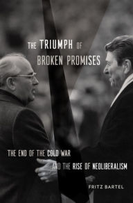 Free books for download on kindle The Triumph of Broken Promises: The End of the Cold War and the Rise of Neoliberalism PDF PDB CHM 9780674976788 English version