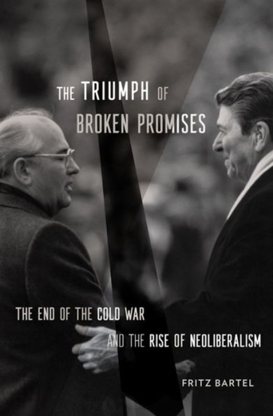 the Triumph of Broken Promises: End Cold War and Rise Neoliberalism