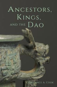 Title: Ancestors, Kings, and the Dao, Author: Constance A. Cook