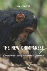 Title: The New Chimpanzee: A Twenty-First-Century Portrait of Our Closest Kin, Author: Craig Stanford