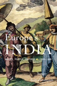 Title: Europe's India: Words, People, Empires, 1500-1800, Author: Sanjay Subrahmanyam