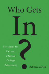 Title: Who Gets In?: Strategies for Fair and Effective College Admissions, Author: Rebecca Zwick