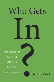 Title: Who Gets In?: Strategies for Fair and Effective College Admissions, Author: Rebecca Zwick