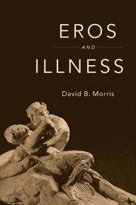 Title: Eros and Illness, Author: David B. Morris