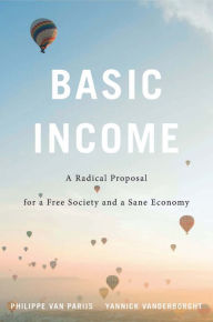 Title: Basic Income: A Radical Proposal for a Free Society and a Sane Economy, Author: Philippe Van Parijs