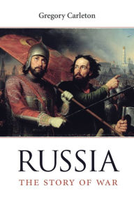 Title: Russia: The Story of War, Author: Gregory Carleton