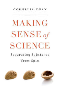Title: Making Sense of Science: Separating Substance from Spin, Author: Cornelia Dean