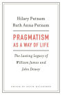 Pragmatism as a Way of Life: The Lasting Legacy of William James and John Dewey