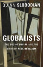 Globalists: The End of Empire and the Birth of Neoliberalism