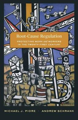 Root-Cause Regulation: Protecting Work and Workers the Twenty-First Century