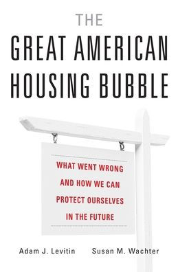 The Great American Housing Bubble: What Went Wrong and How We Can Protect Ourselves in the Future