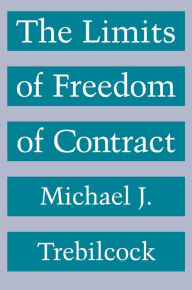 Title: The Limits of Freedom of Contract, Author: Michael J. Trebilcock