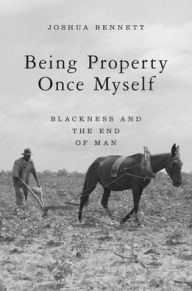 Being Property Once Myself: Blackness and the End of Man