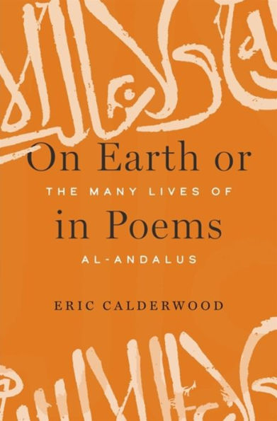 On Earth or Poems: The Many Lives of al-Andalus