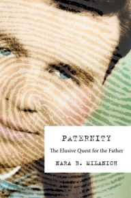 Title: Paternity: The Elusive Quest for the Father, Author: Nara B. Milanich