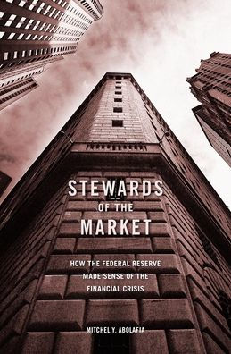 Stewards of the Market: How Federal Reserve Made Sense Financial Crisis