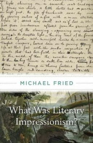 Title: What Was Literary Impressionism?, Author: Michael Fried