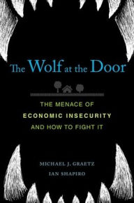 Title: The Wolf at the Door: The Menace of Economic Insecurity and How to Fight It, Author: Michael J. Graetz