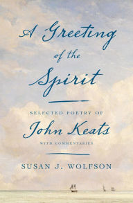 Free downloaded ebooks A Greeting of the Spirit: Selected Poetry of John Keats with Commentaries