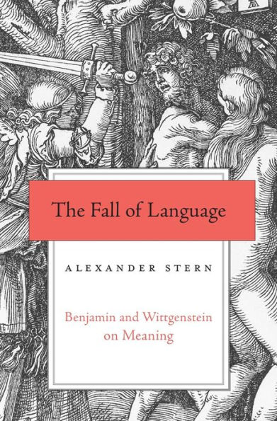 The Fall of Language: Benjamin and Wittgenstein on Meaning