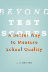 Title: Beyond Test Scores: A Better Way to Measure School Quality, Author: Jack Schneider
