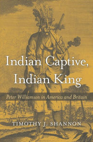 Title: Indian Captive, Indian King, Author: Timothy J. Shannon