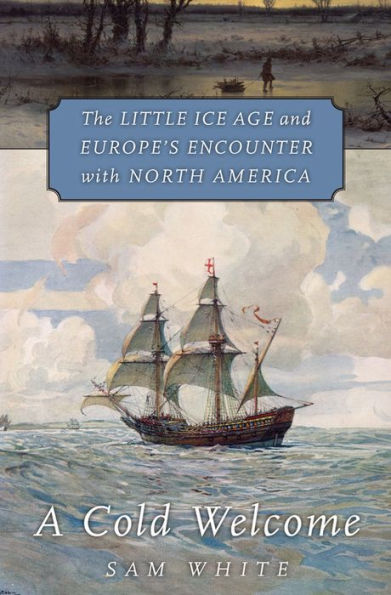 A Cold Welcome: The Little Ice Age and Europe's Encounter with North America
