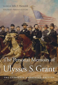 Title: The Personal Memoirs of Ulysses S. Grant: The Complete Annotated Edition, Author: Ulysses S. Grant