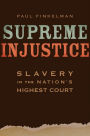 Supreme Injustice: Slavery in the Nation's Highest Court