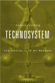 Title: Technosystem: The Social Life of Reason, Author: Andrew Feenberg
