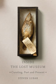 Title: Inside the Lost Museum: Curating, Past and Present, Author: Steven Lubar