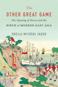 Epub ebooks download The Other Great Game: The Opening of Korea and the Birth of Modern East Asia MOBI FB2 RTF