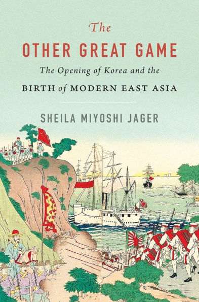 the Other Great Game: Opening of Korea and Birth Modern East Asia