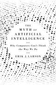 Audio textbooks free download The Myth of Artificial Intelligence: Why Computers Can't Think the Way We Do 9780674983519 in English MOBI iBook by Erik J. Larson