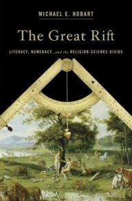 Title: The Great Rift: Literacy, Numeracy, and the Religion-Science Divide, Author: Michael E. Hobart