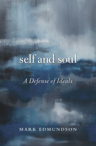 Title: Self and Soul: A Defense of Ideals, Author: Mark Edmundson