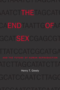 Title: The End of Sex and the Future of Human Reproduction, Author: Henry T. Greely