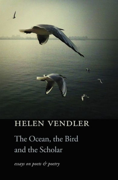 the Ocean, Bird, and Scholar: Essays on Poets Poetry