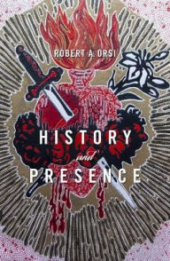 Title: History and Presence, Author: Robert A. Orsi