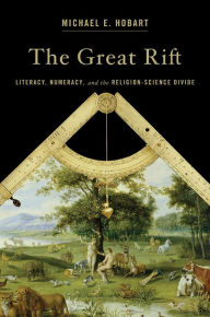 Title: The Great Rift: Literacy, Numeracy, and the Religion-Science Divide, Author: Michael E. Hobart