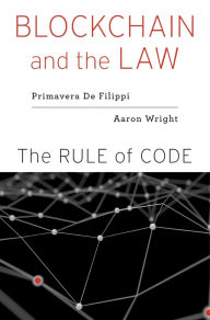 Title: Blockchain and the Law: The Rule of Code, Author: Primavera De Filippi