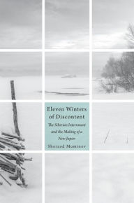 Title: Eleven Winters of Discontent: The Siberian Internment and the Making of a New Japan, Author: Sherzod Muminov