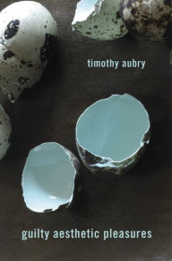 Title: Guilty Aesthetic Pleasures, Author: Timothy Aubry