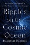 Alternative view 1 of Ripples on the Cosmic Ocean: An Environmental History of Our Place in the Solar System